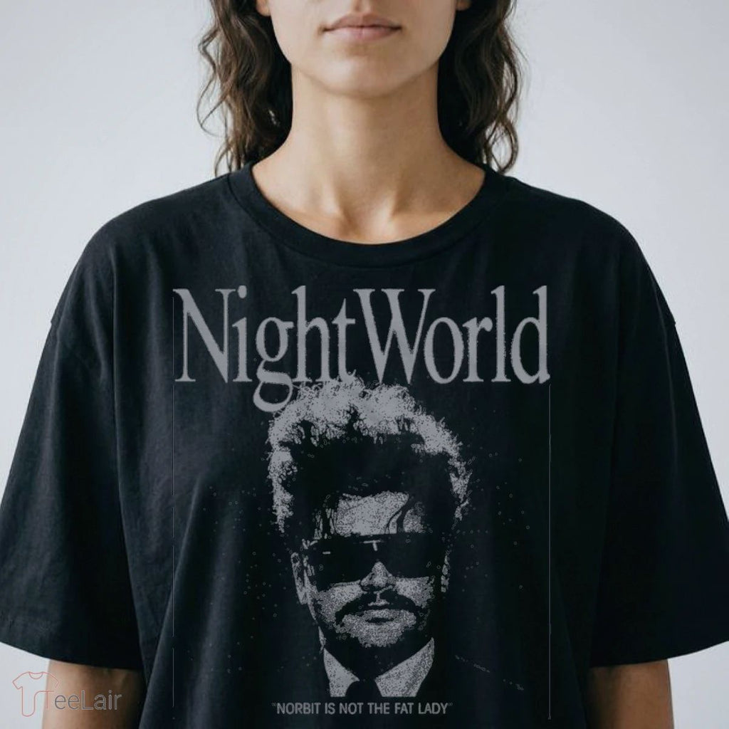 Night World NORBIT IS NOT THE FAT LADY Shirt