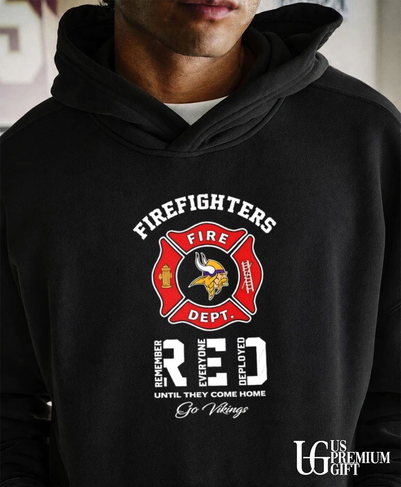 Minnesota Vikings Firefighters Remember Everyone Deployed Until They Come Home shirt