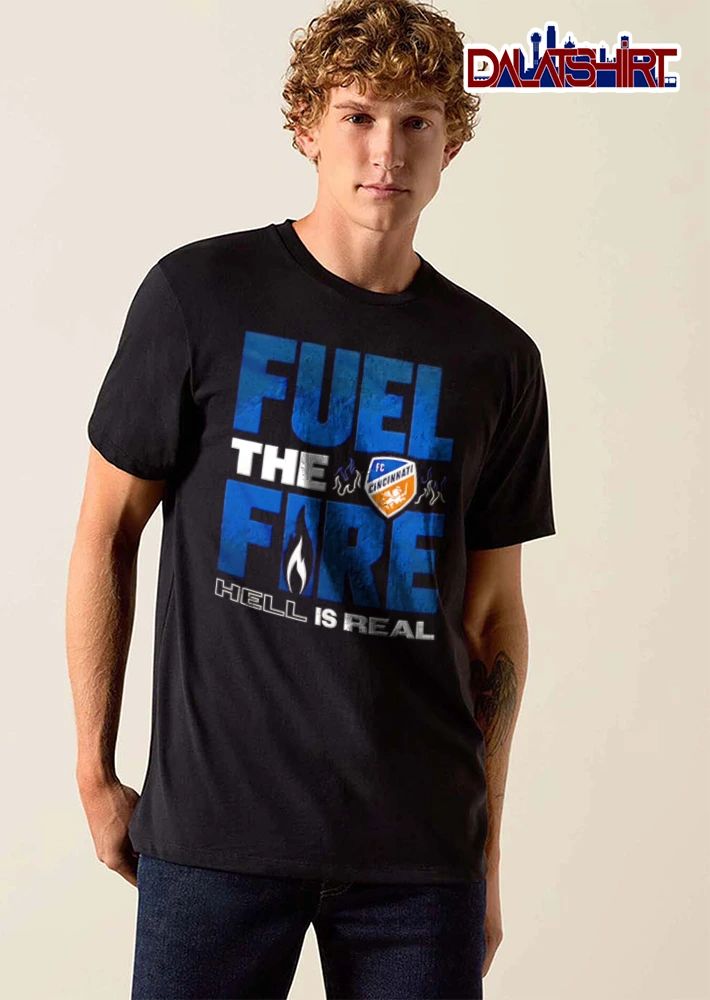Fuel The Fire Fc Cincinnati Hell Is Real shirt
