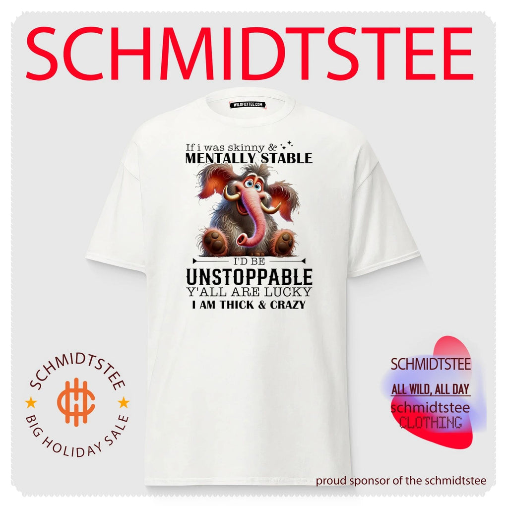 If I was skinny and mentally stable I’d be unstoppable y’all are lucky I am thick and crazy shirt