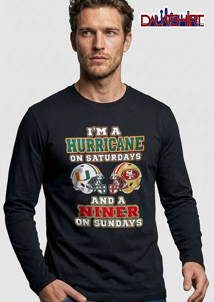 I’m a Hurricane on Saturdays and a Niner on Sundays shirt