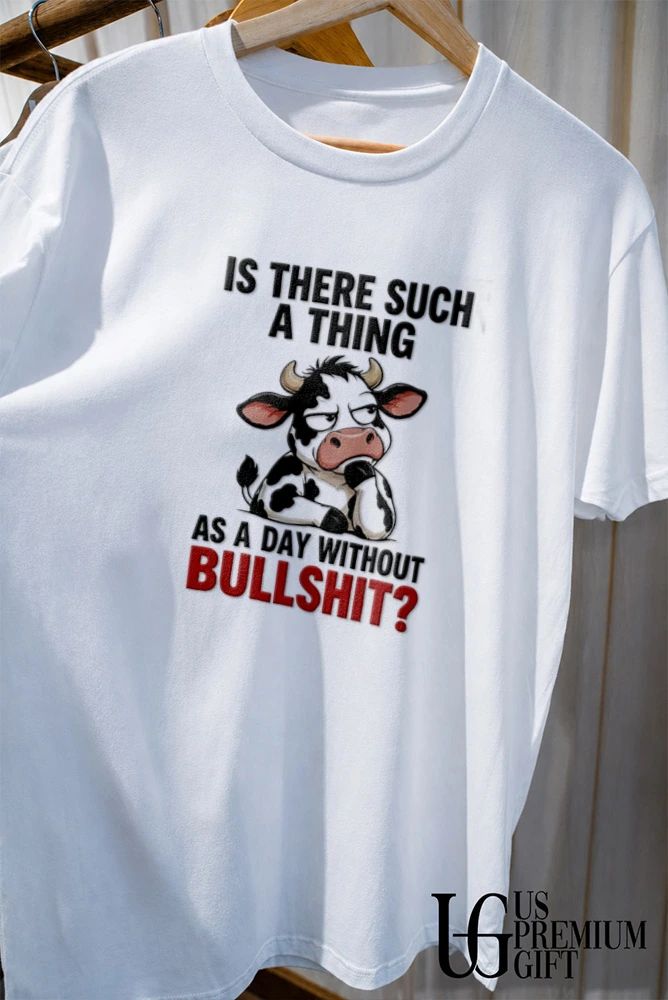 Dairy Cow is there such a thing as a day without bullshit shirt