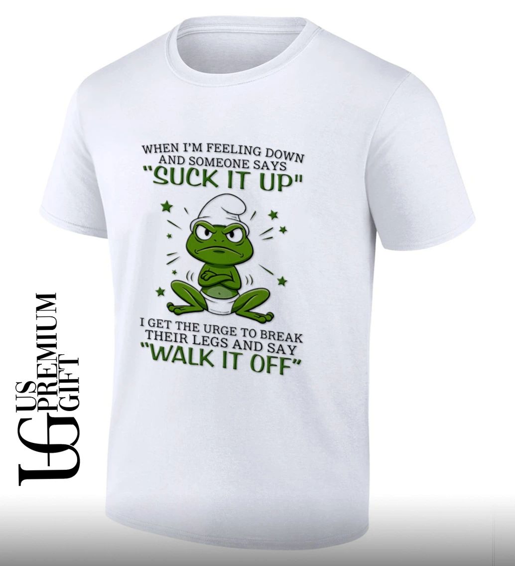 Frog when I am feeling down and someone says suck it up I get the urge to break their legs shirt