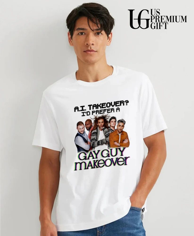 AI Takeover I Prefer A Gay Guy Makeover shirt