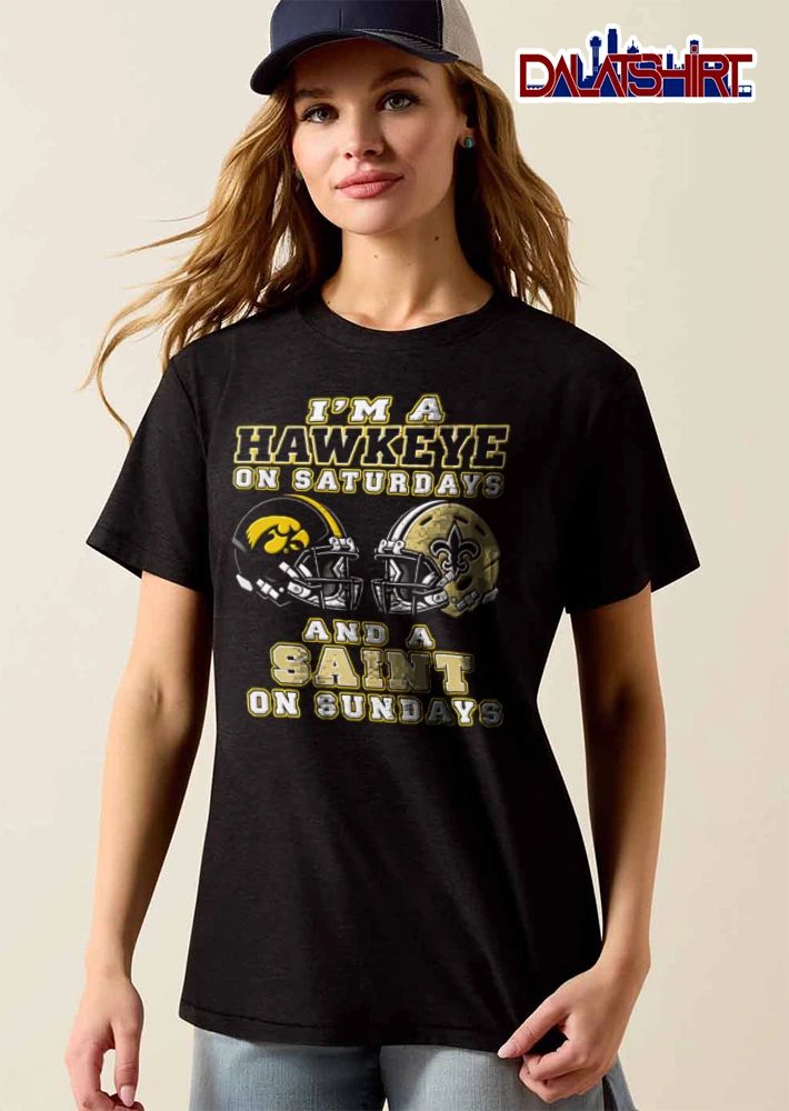 I Am A Hawkeye On Saturdays And A Saint On Sundays shirt