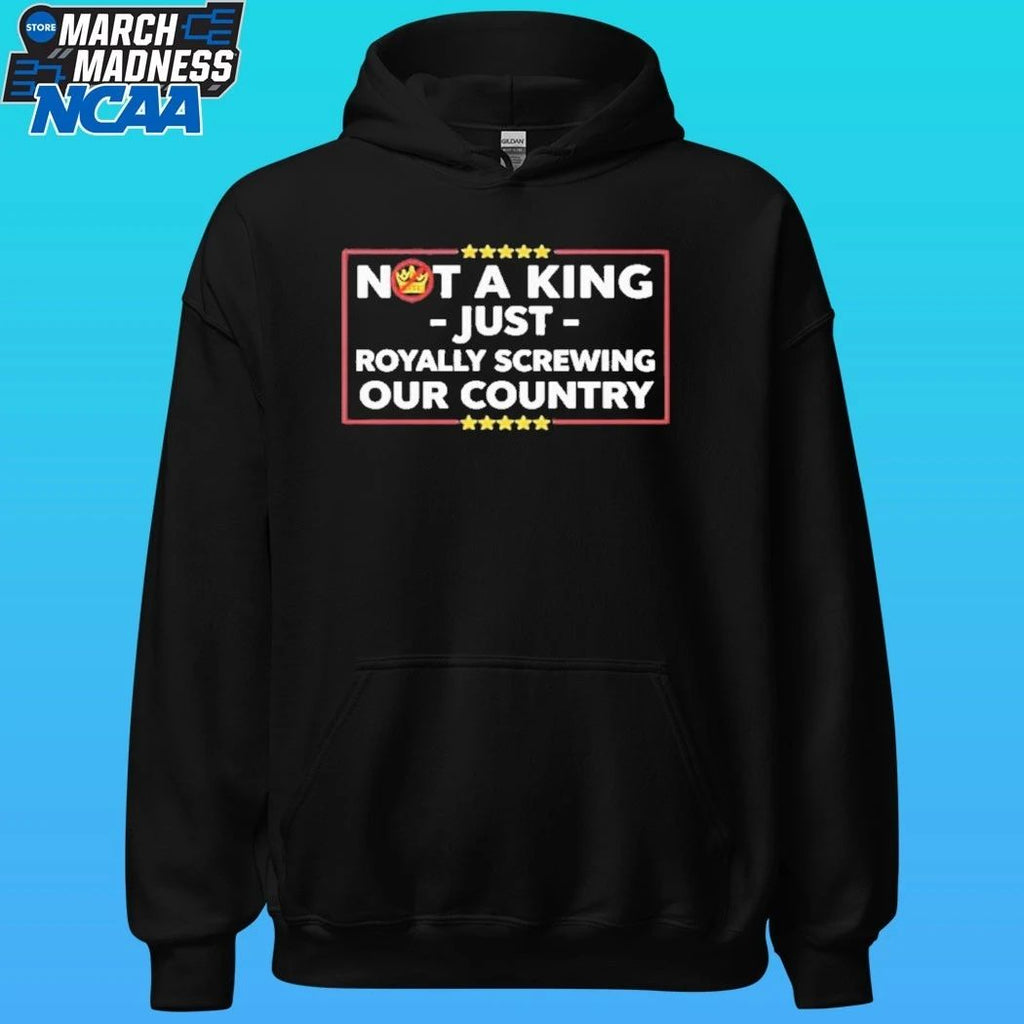 Not A King Just Royally Screwing Our Country Shirt