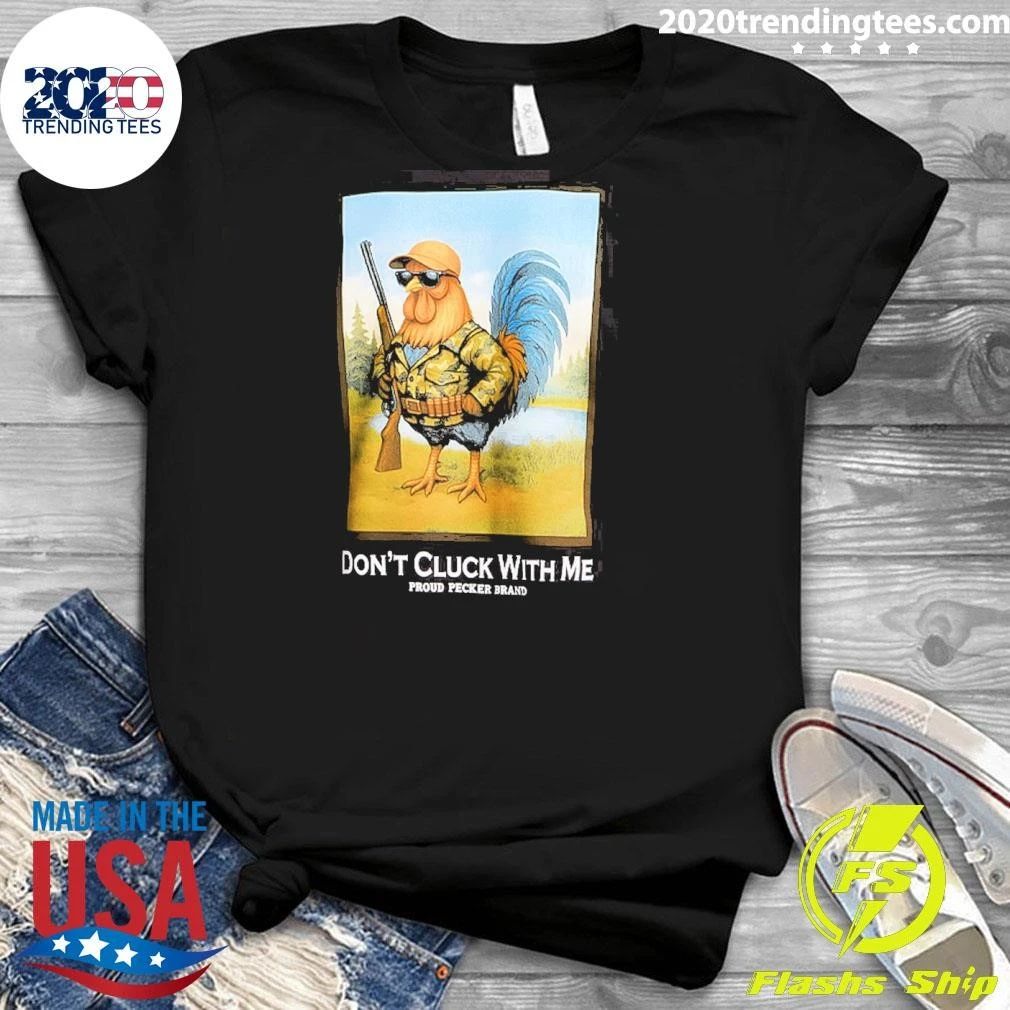 Don’t Cluck With Μe Proud Pecker Brand Shirt