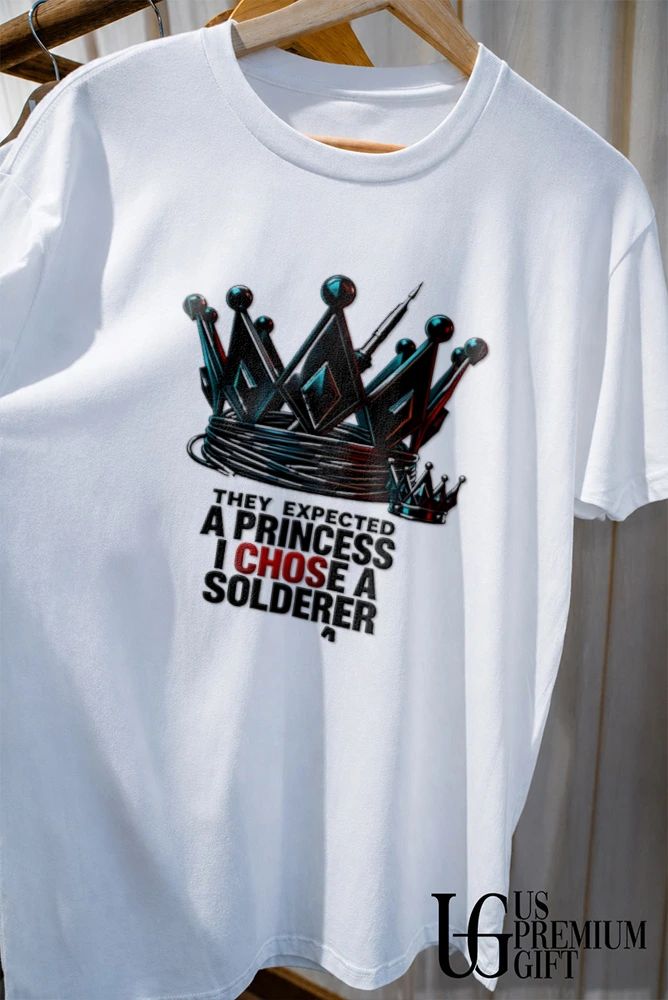 They Expected a Princess I Chose a Solderer shirt