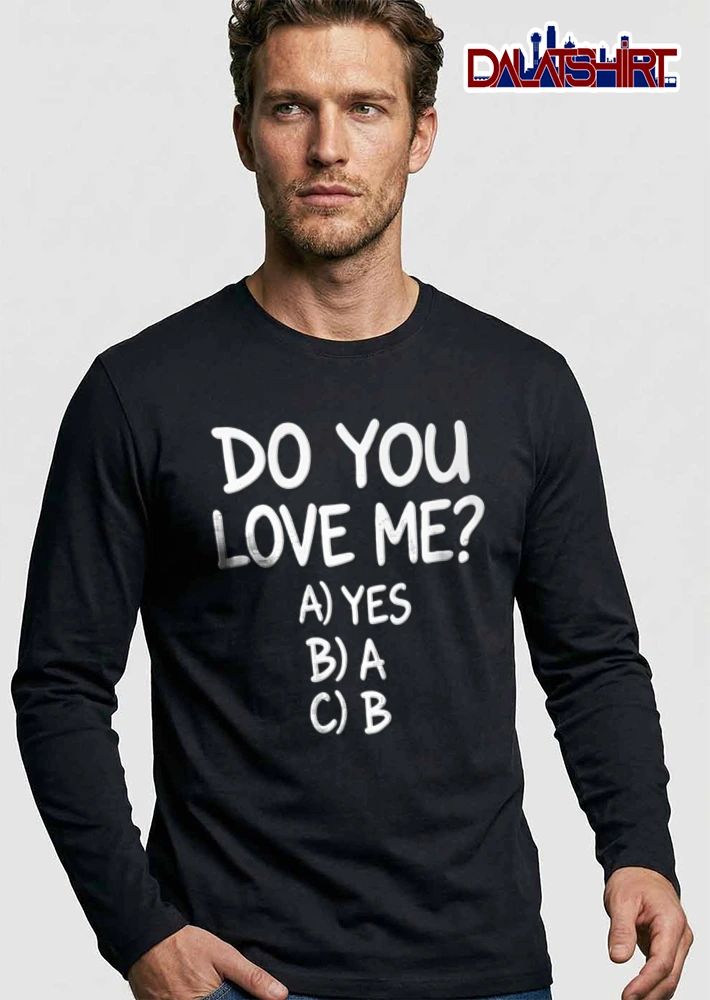 Do You Love Me A Yes B A C B shirt