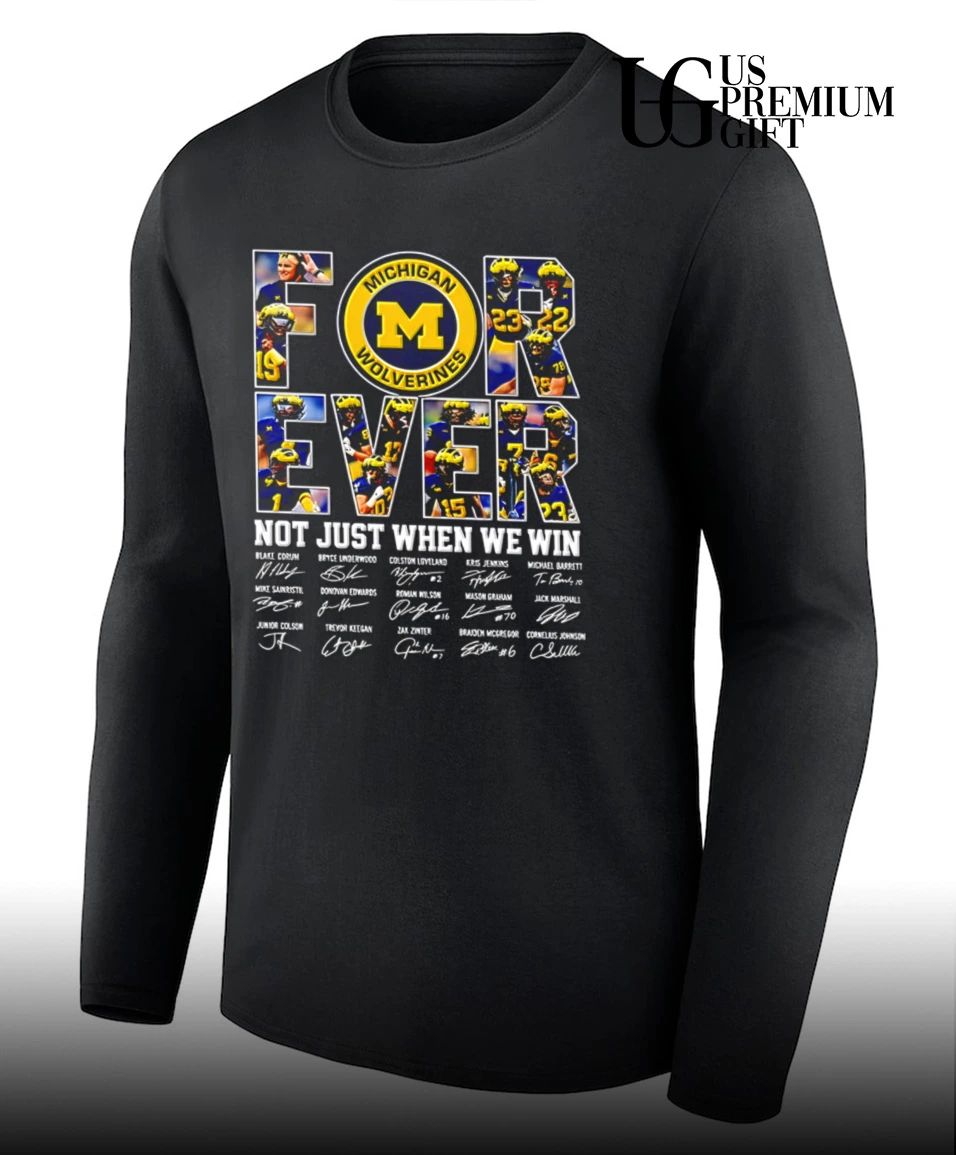 Michigan Wolverines Forever Not Just When We Win Team signature shirt
