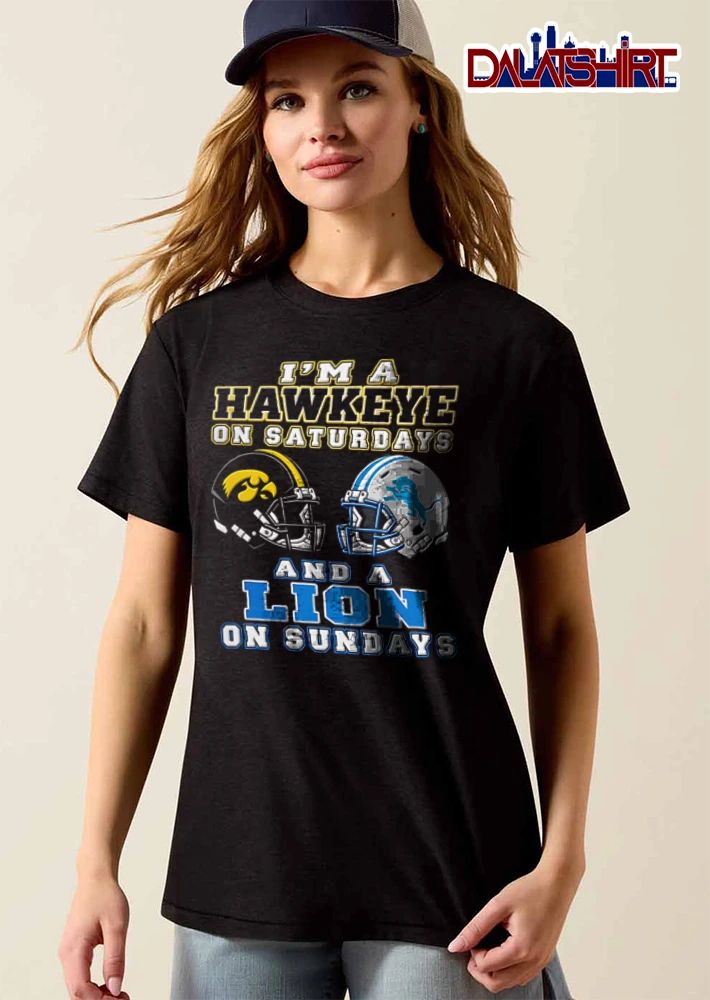 Im A Hawkeye On Saturdays And A Lion On Sundays Iowa Hawkeyes Detroit Lions shirt