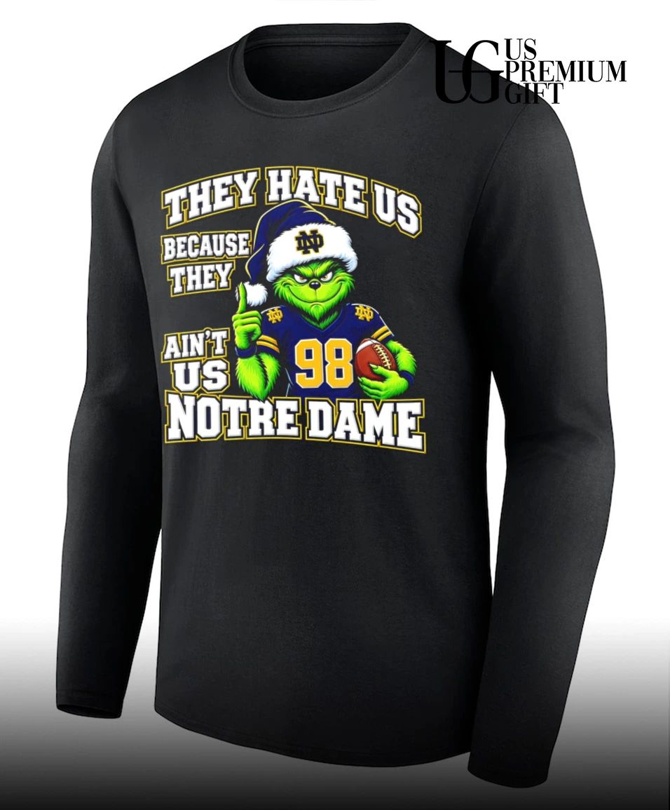Grinch Notre Dame Christmas They Hate Us Because They Aint Us Christmas shirt