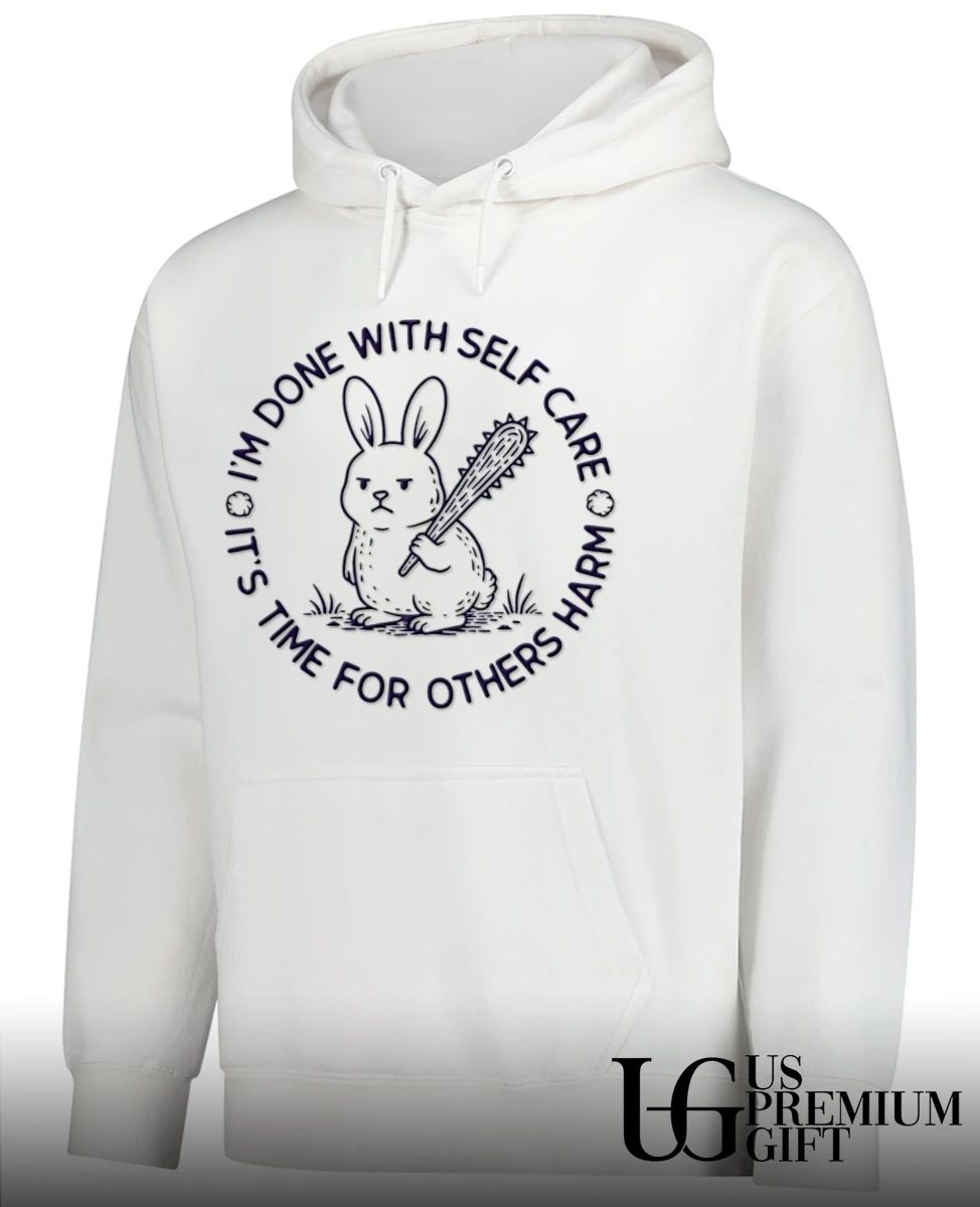 I’m done with self care it’s time for others harm shirt