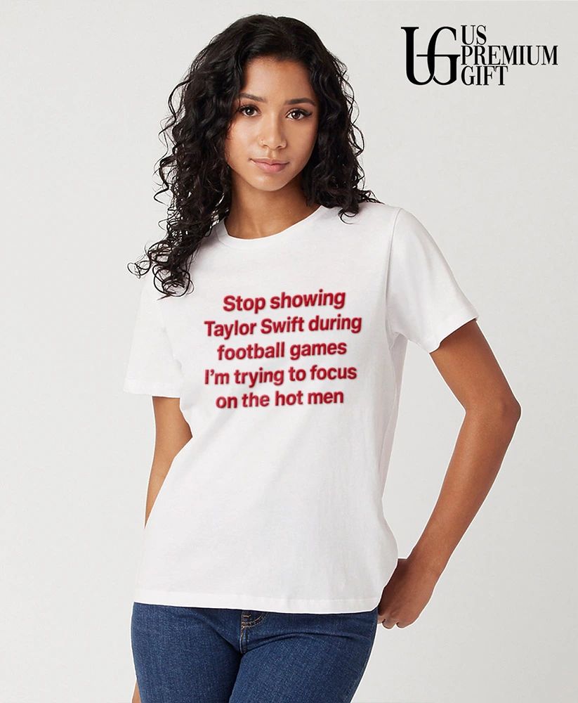 Stop showing Taylor during football games I’m trying to focus on the hot men shirt