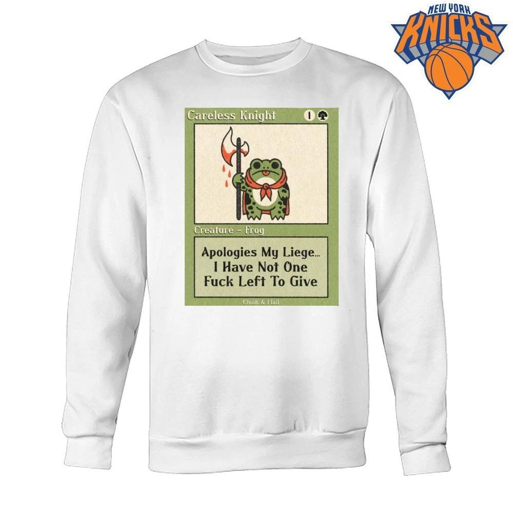 Careless Knight Frog Apologies My Liege I Have Not One Fuck Left To Give Shirt