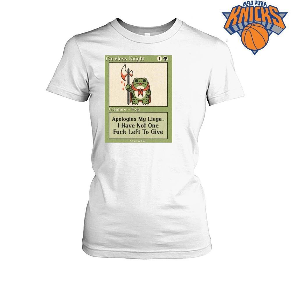 Careless Knight Frog Apologies My Liege I Have Not One Fuck Left To Give Shirt