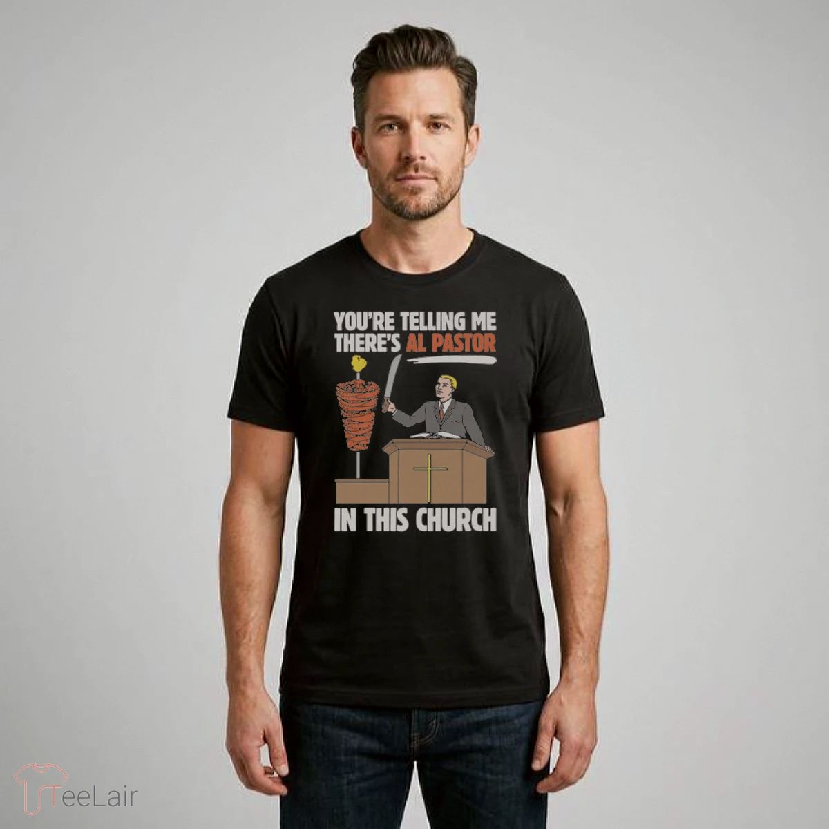 You’Re Telling Me There’S Al Pastor In This Church Shirt