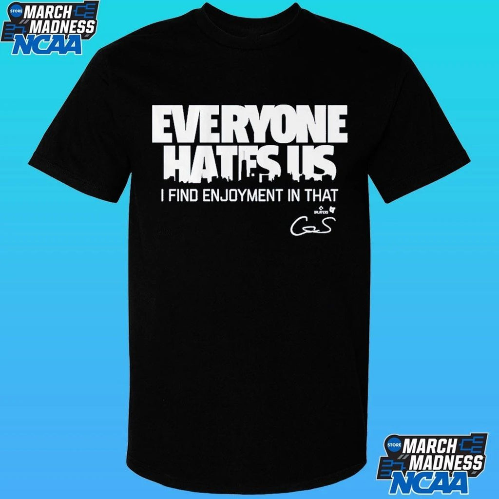 Cam Schlittler Everyone Hates Us I Find Enjoyment In That Shirt