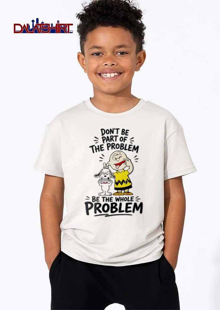 Dont Be Part Of The Problem Be The Whole cartoon boy dog making faces shirt