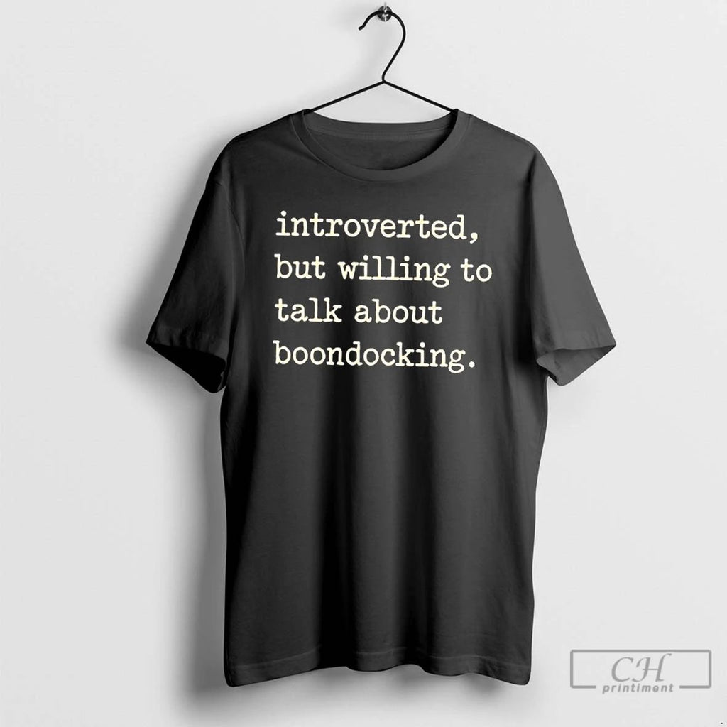 Classic Introverted But Willing To Talk About Boondocking T Shirts Hoodie Longsleeve
