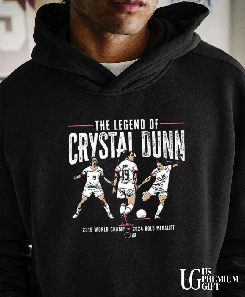 The Legend of Crystal Dunn 2019 World Champ 2024 Gold Medalist shirt