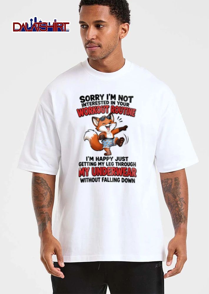 Sorry I Am Not Interested In Your Workout Routine I Am Happy Just Getting My shirt