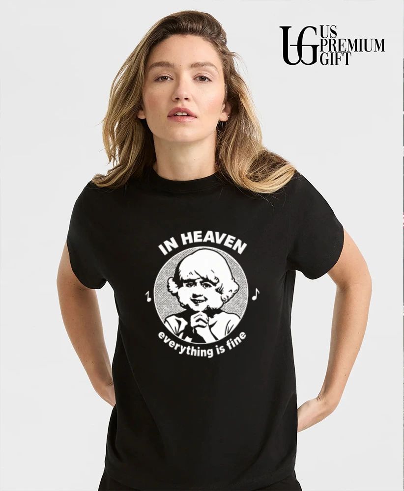 In heaven everything is fine shirt