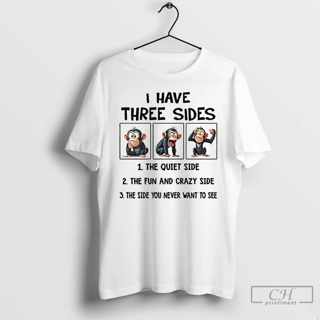 Monkey I Have Three Sides The Quiet Side The Fun And Crazy Side The Side