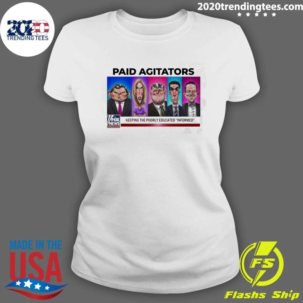 Paid Agitators Keeping the Poorly Educated Informed Tee Shirt