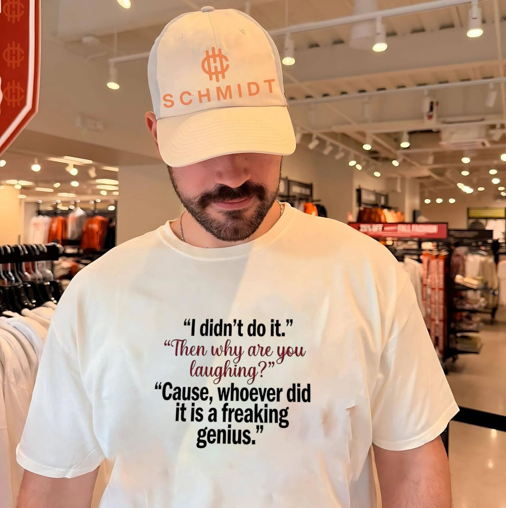 I didn’t do it then why are you laughing cause whoever did it is a freaking genius shirt