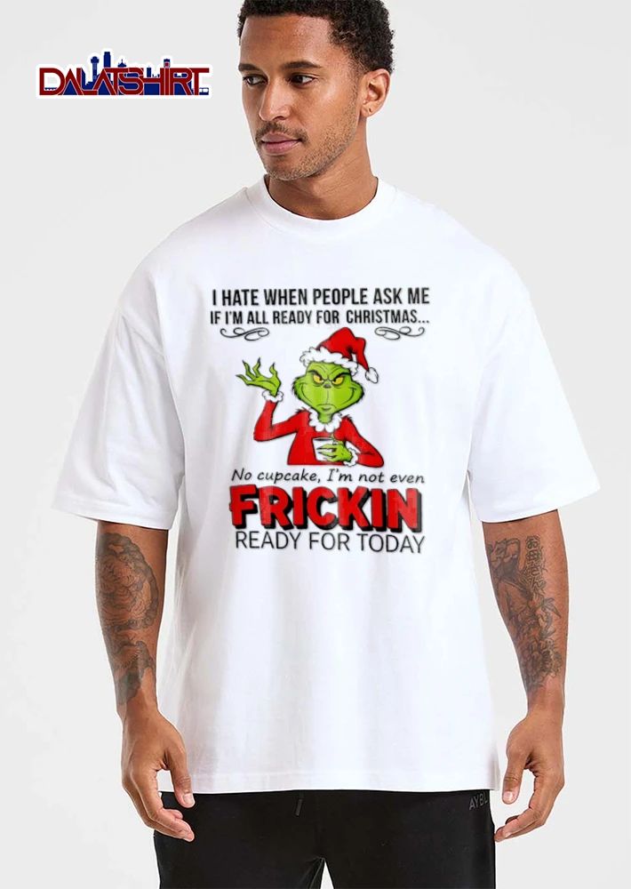 I Hate When People Ask Me If I Am All Ready For Christmas No Cupcake shirt