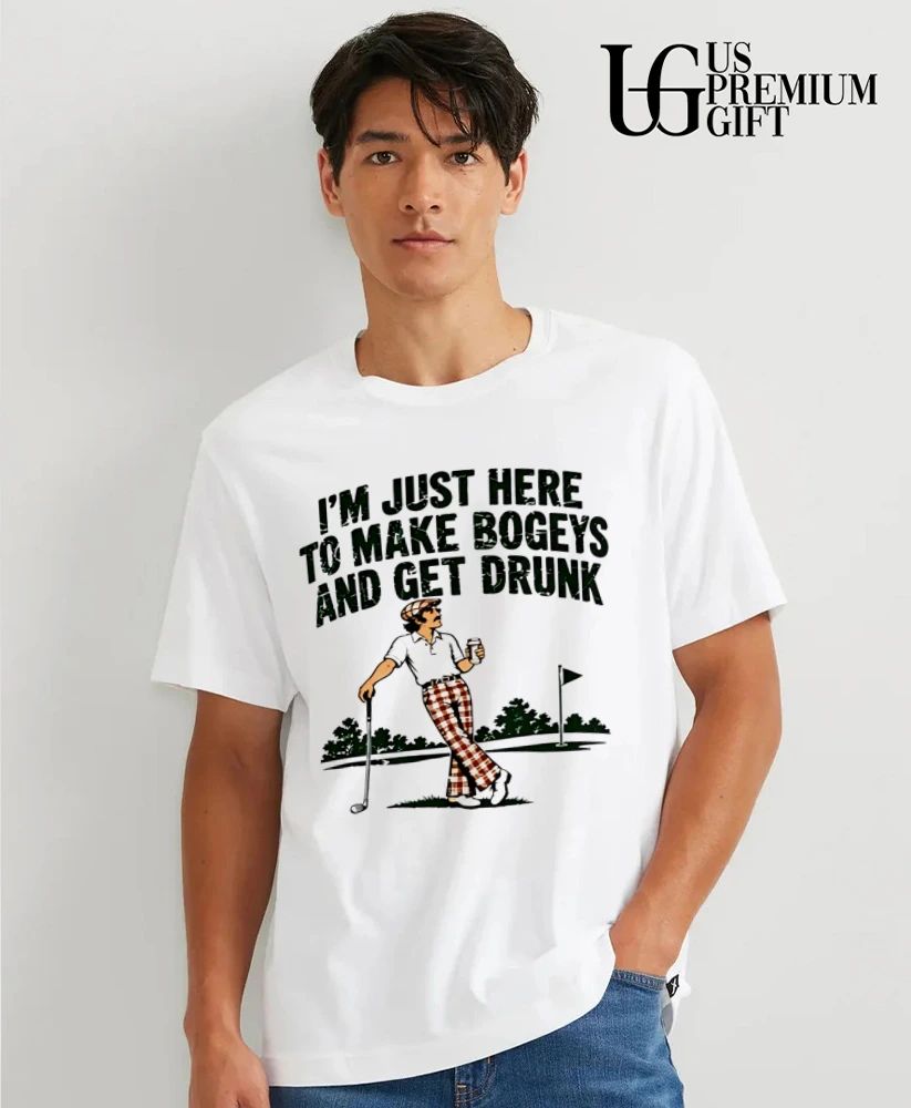 I’m just here to make Bogeys and get drunk shirt