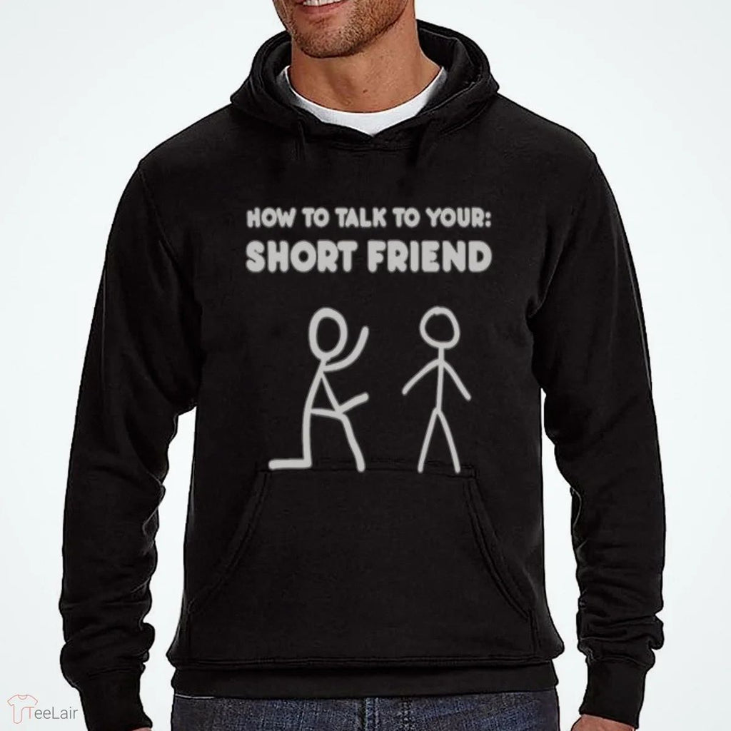 How To Talk To Your Short Friend Shirt