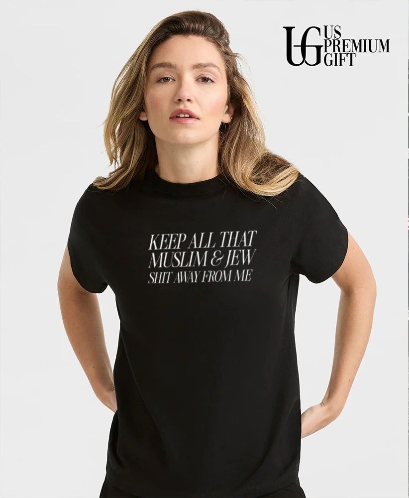 Keep All That Muslim and Jew Shit Away from Me shirt