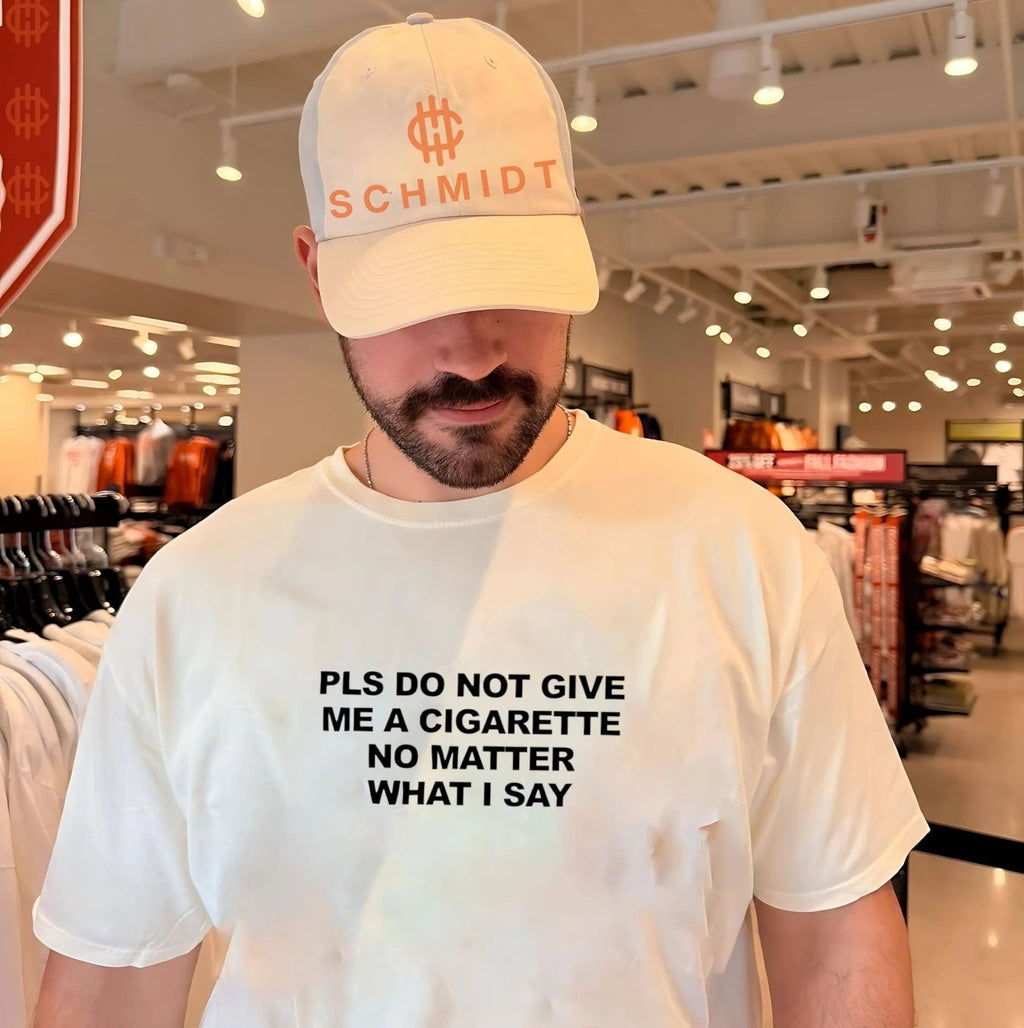 Pls Do Not Give Me a Cigarette No Matter What I Say shirt