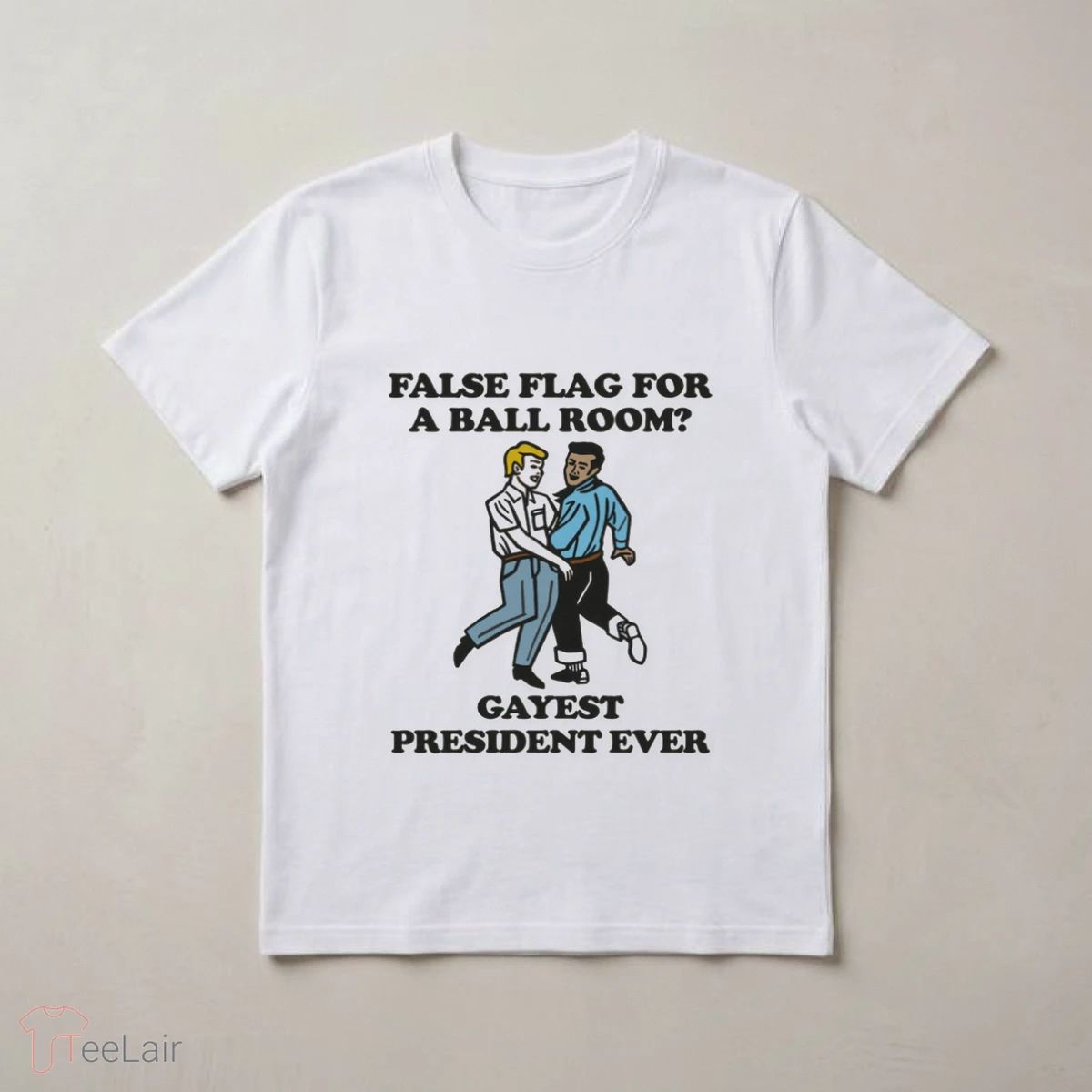 False Flag For A Ballroom Gayest President Ever T-Shirt