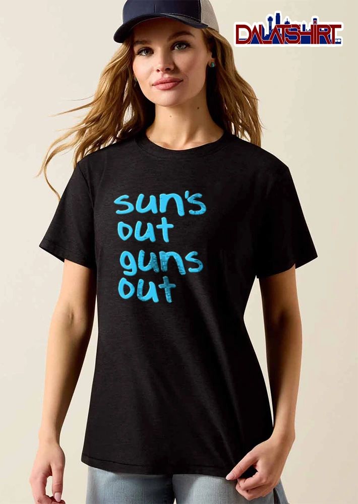 Suns Out Guns Out shirt