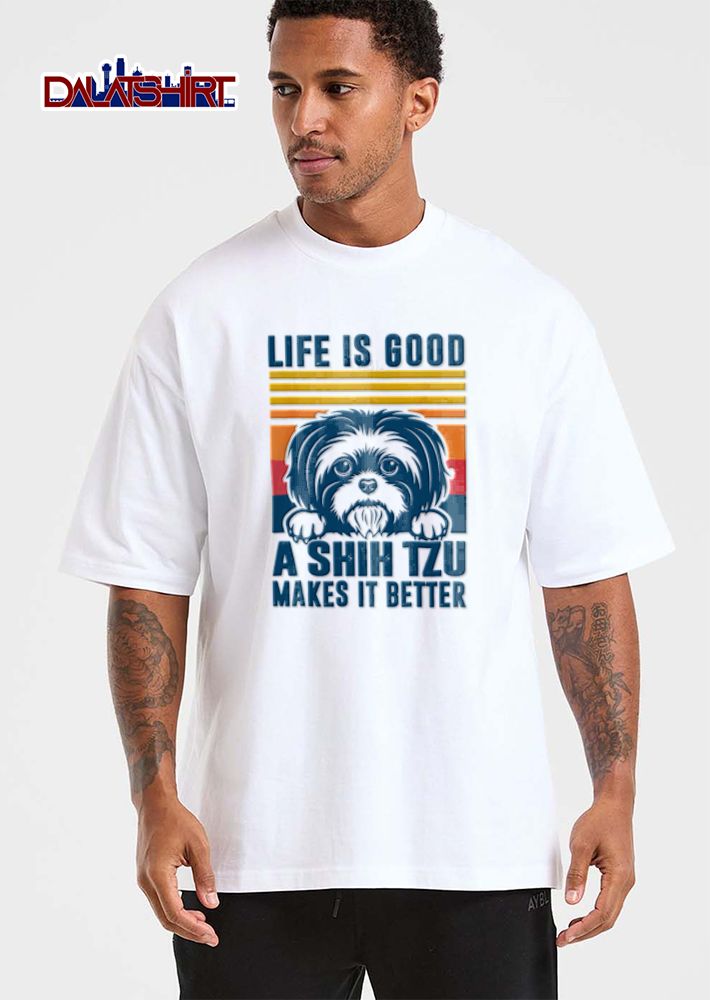 Life Is Good Shih Tzu Makes It Better Dog Lover shirt