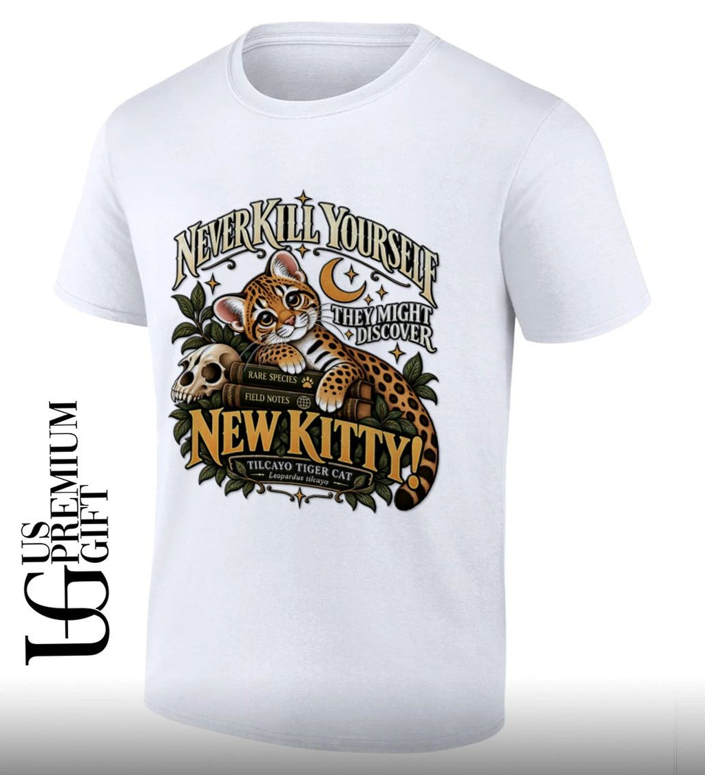 Never kill yourself they might discover new kitty Leopardus Tilcayo Tiger Cat shirt