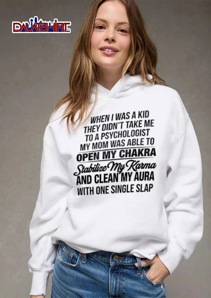 When I Was A Kid They Did Not Take Me To A Psychologist My Mom shirt