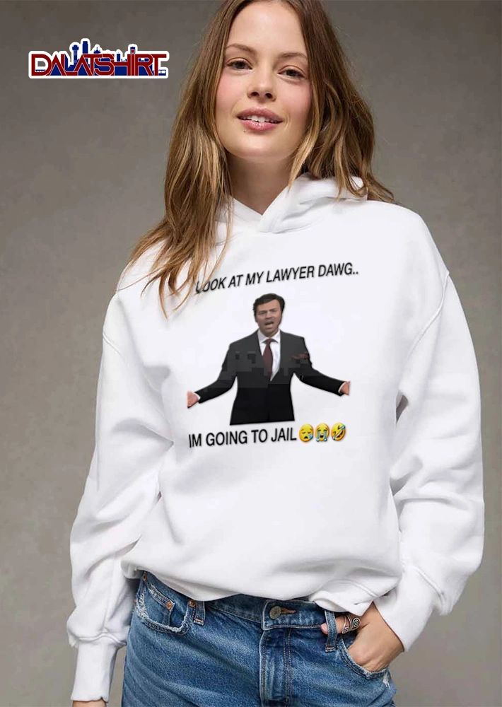 Look At My Lawyer Dawg Im Going To Jail shirt