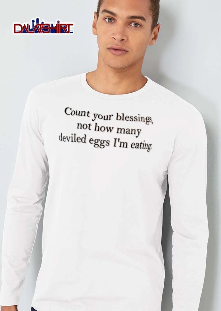 Count Your Blessings Not How Many Deviled Eggs I Am Eating shirt