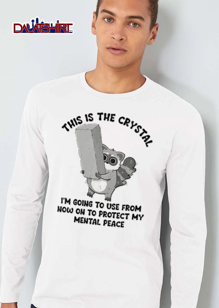 This Is The Crystal Im Going To Use From Now On To Protect My Mental Peace Raccoon shirt