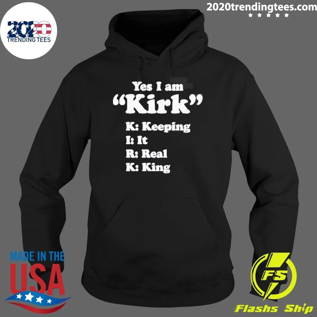 Yes I Am Kirk Keeping It Real King Tee Shirt
