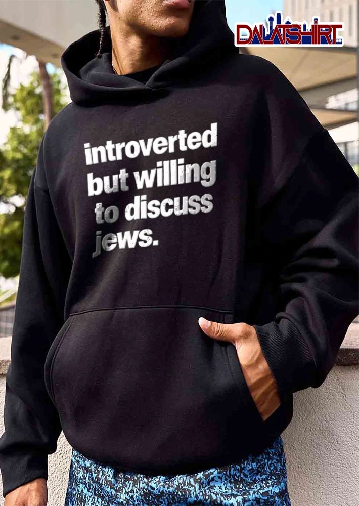 Introverted But Willing To Discuss Jews shirt