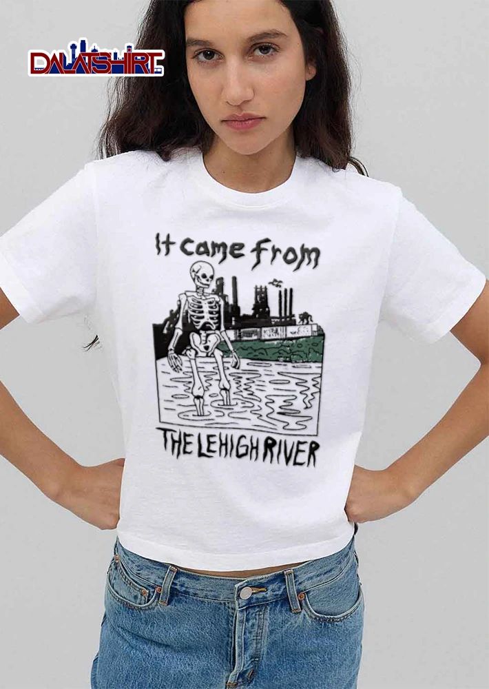 It Came From The Lehigh River skeleton standing in river shirt