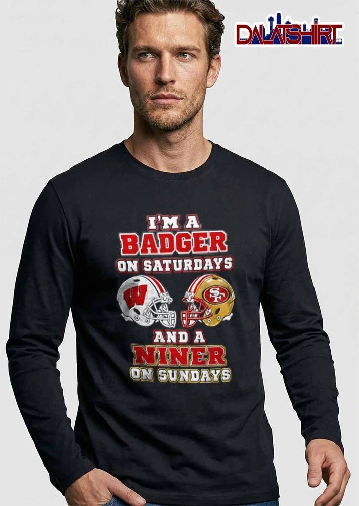 I Am A Badger On Saturdays And A Niner On Sundays shirt