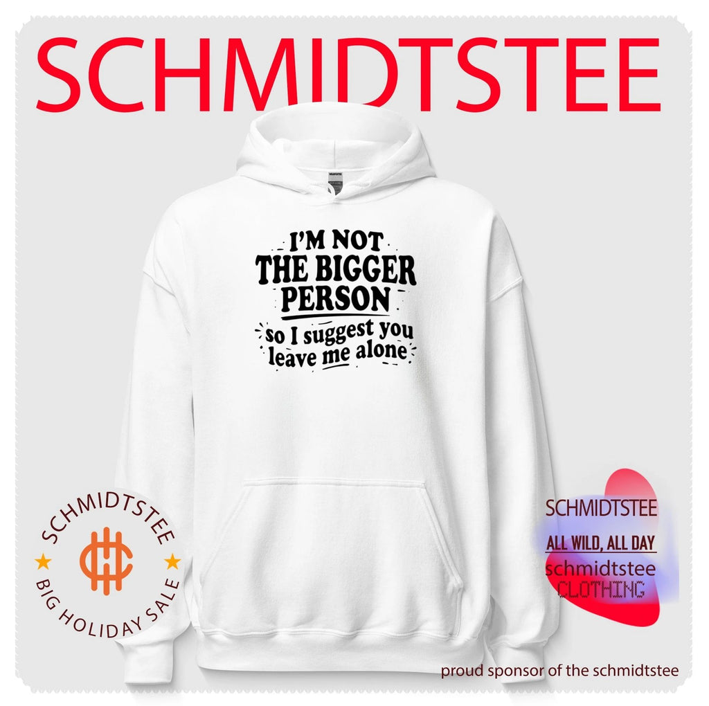 I’m Not the Bigger Person So I Suggest You Leave Me Alone shirt