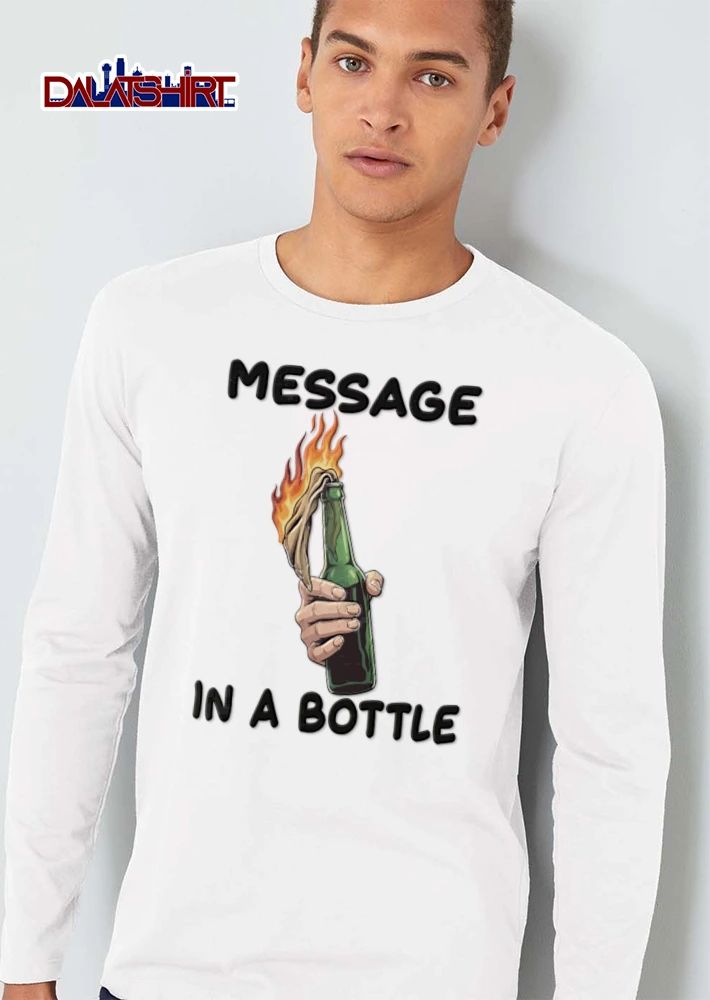 Message IN A Bottle hand holding burning molotov cocktail shirt