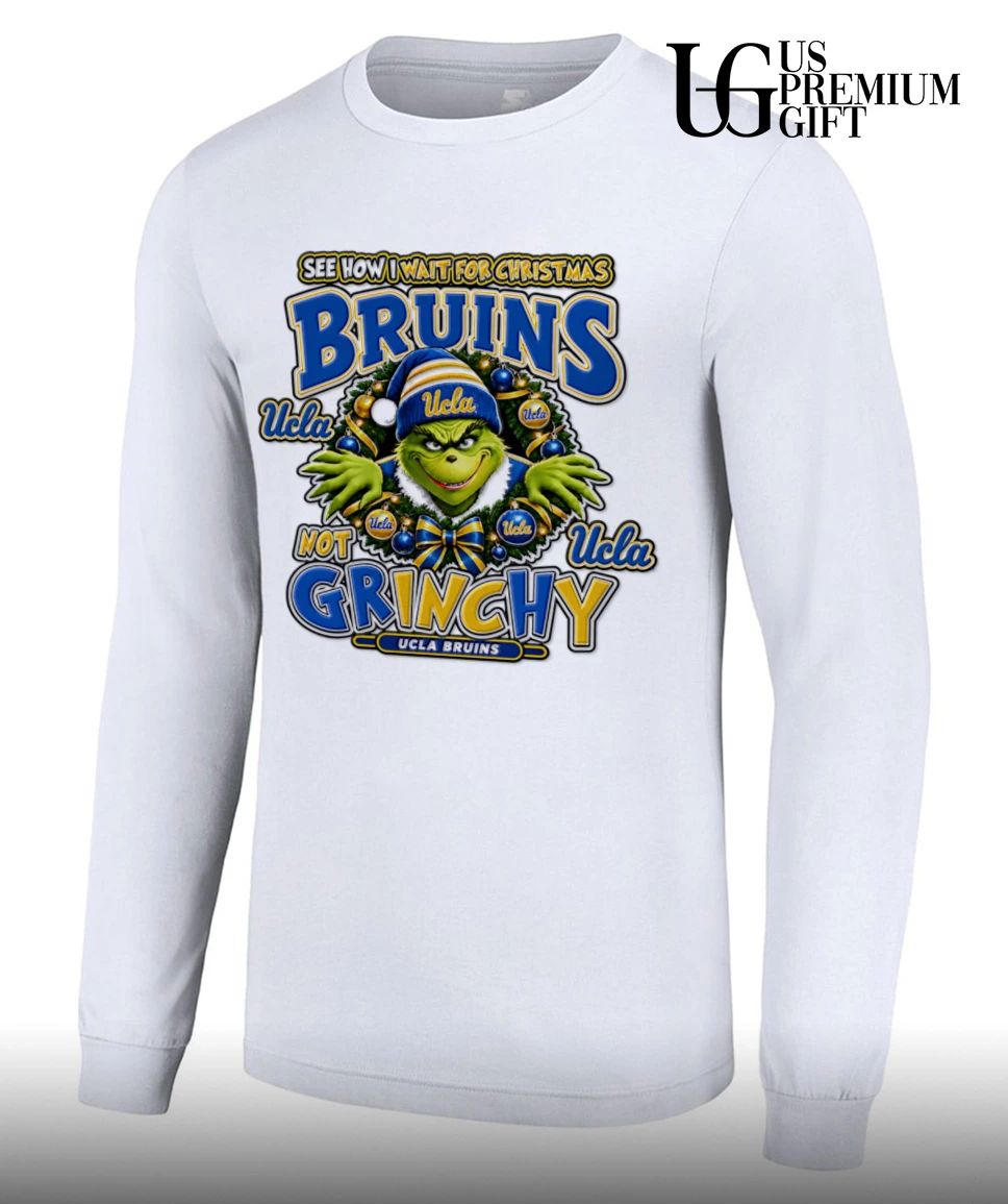 Grinch UCLA Bruins Christmas See How I Wait For Christmas Not Grinchy shirt